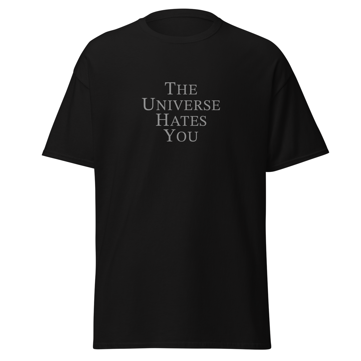 "The Universe Hates You" printed on a black on an invisible body