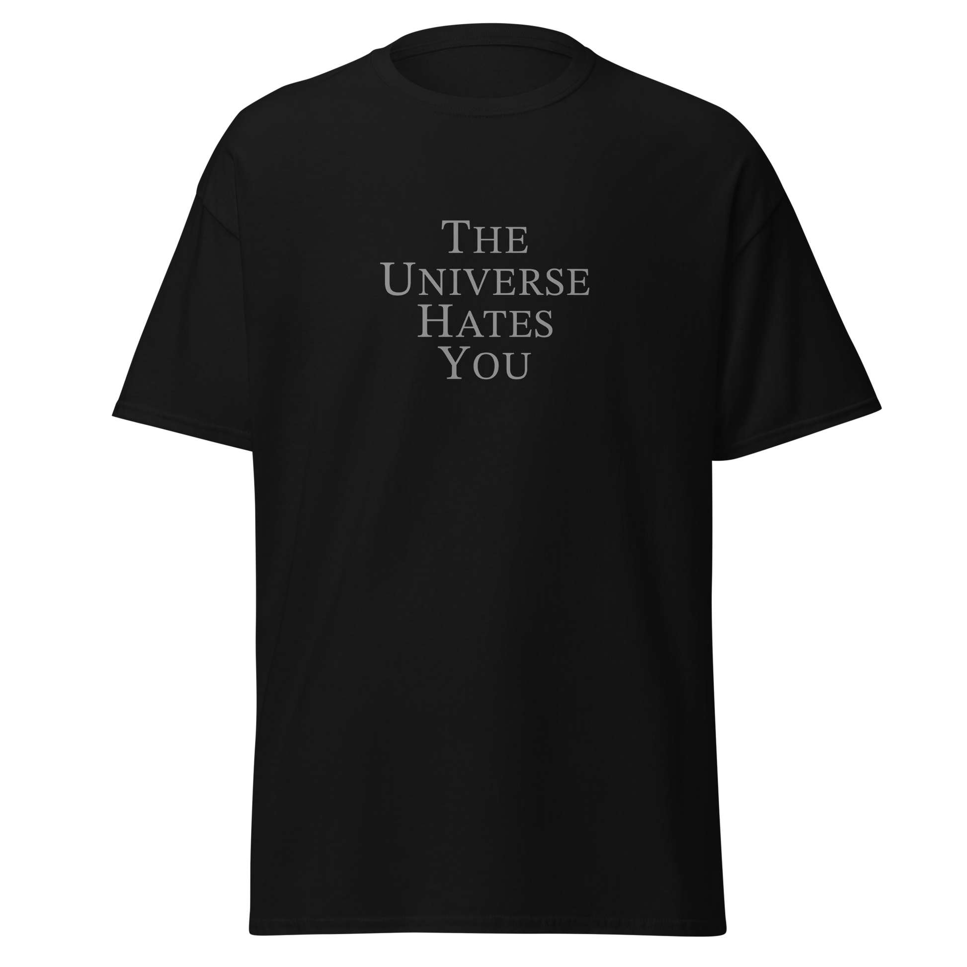 "The Universe Hates You" printed on a black on an invisible body