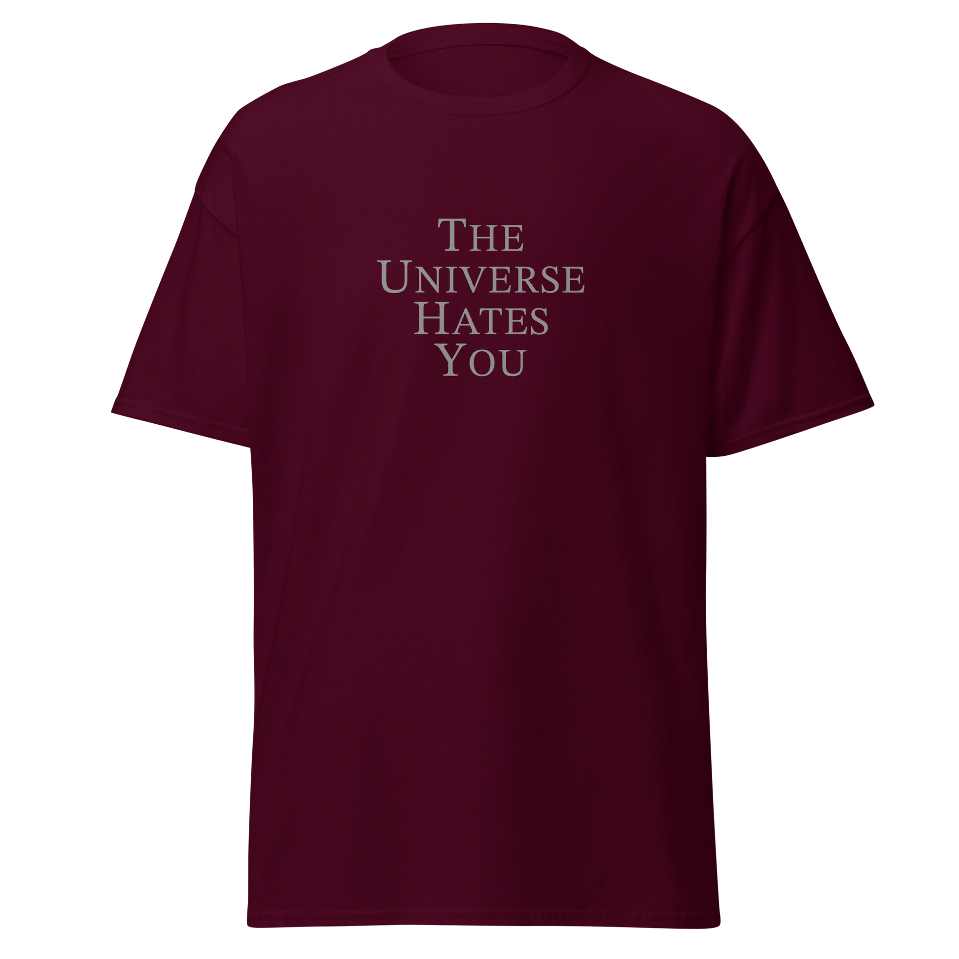 "The Universe Hates You" printed on a maroon on an invisible body