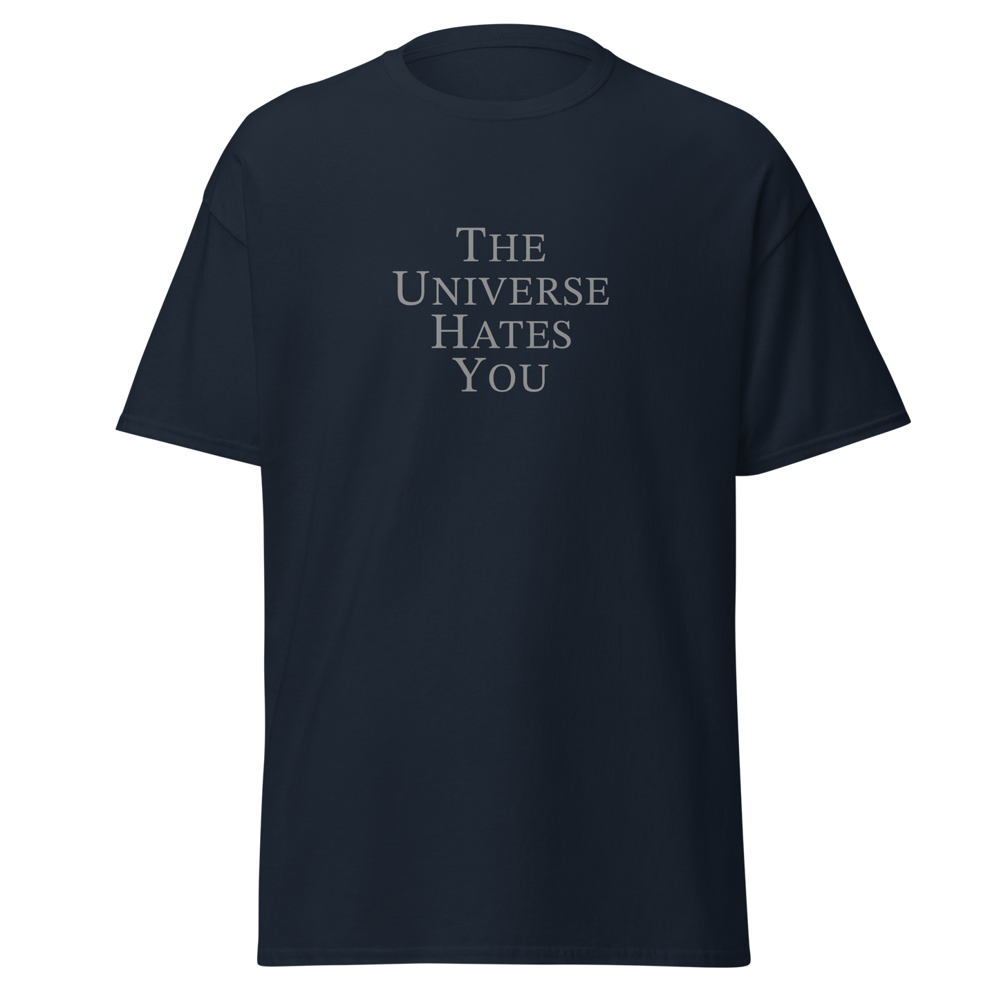 "The Universe Hates You" printed on a navy on an invisible body