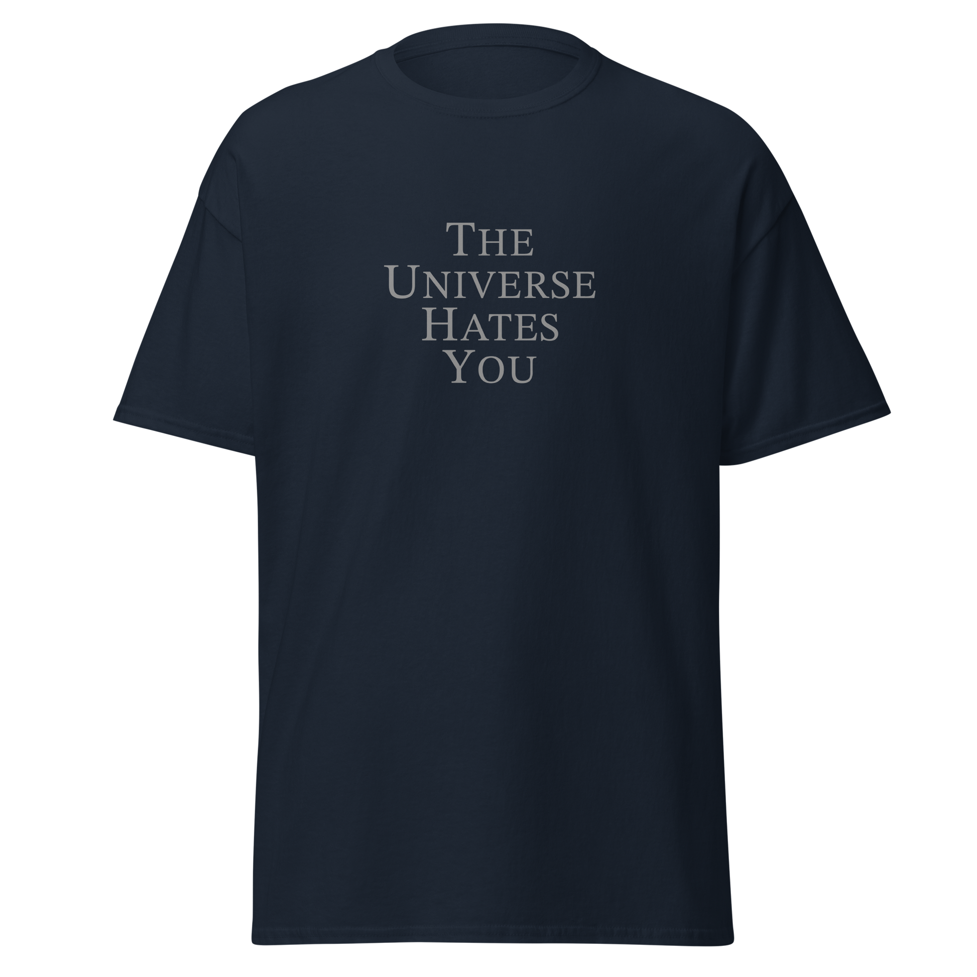 "The Universe Hates You" printed on a navy on an invisible body
