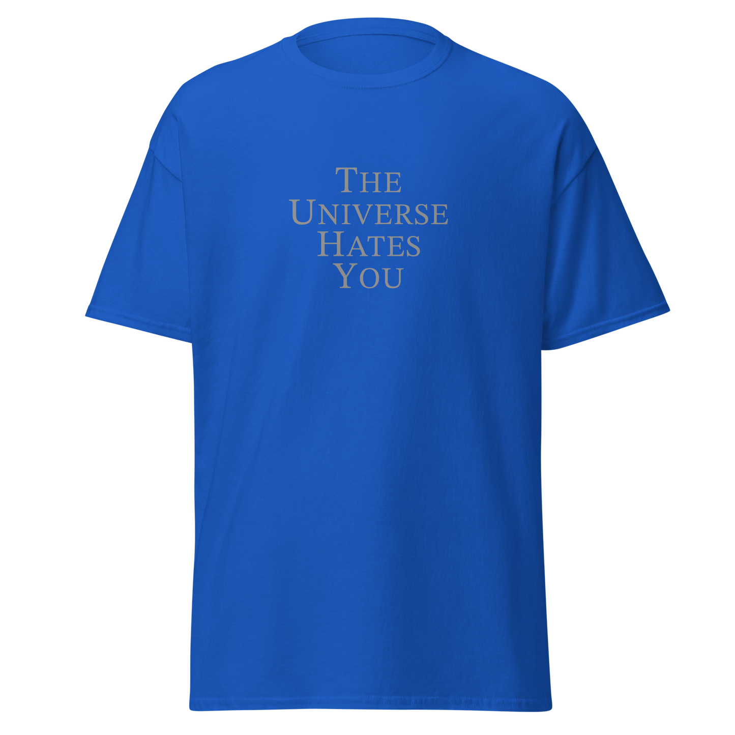 "The Universe Hates You" printed on a royal on an invisible body