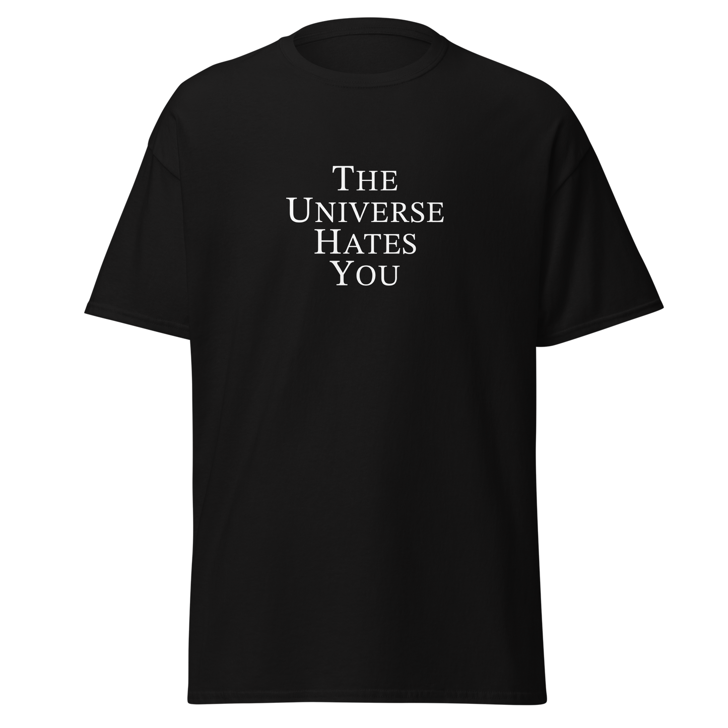"The Universe Hates You" printed on a black on an invisible body