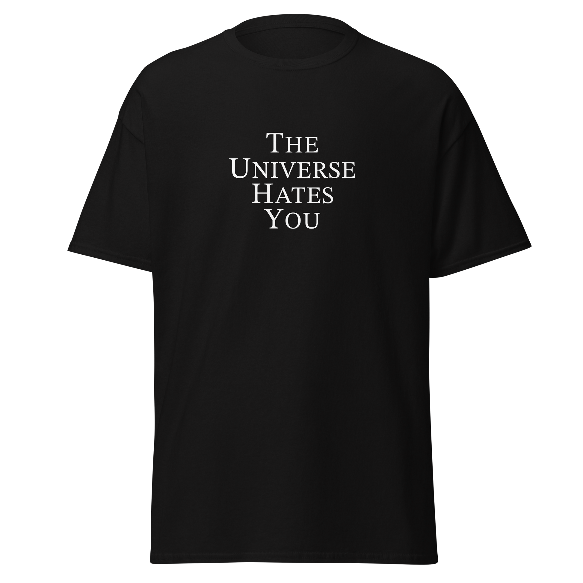 "The Universe Hates You" printed on a black on an invisible body