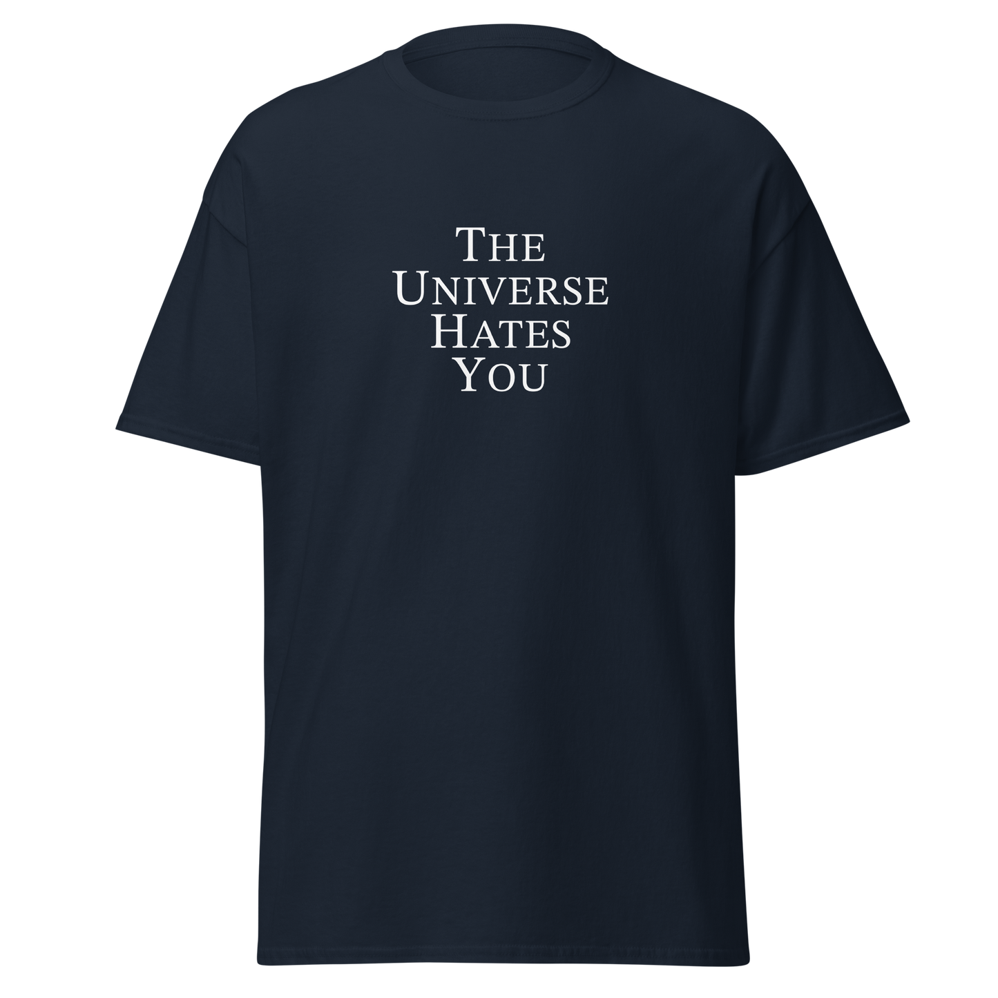 "The Universe Hates You" printed on a navy on an invisible body