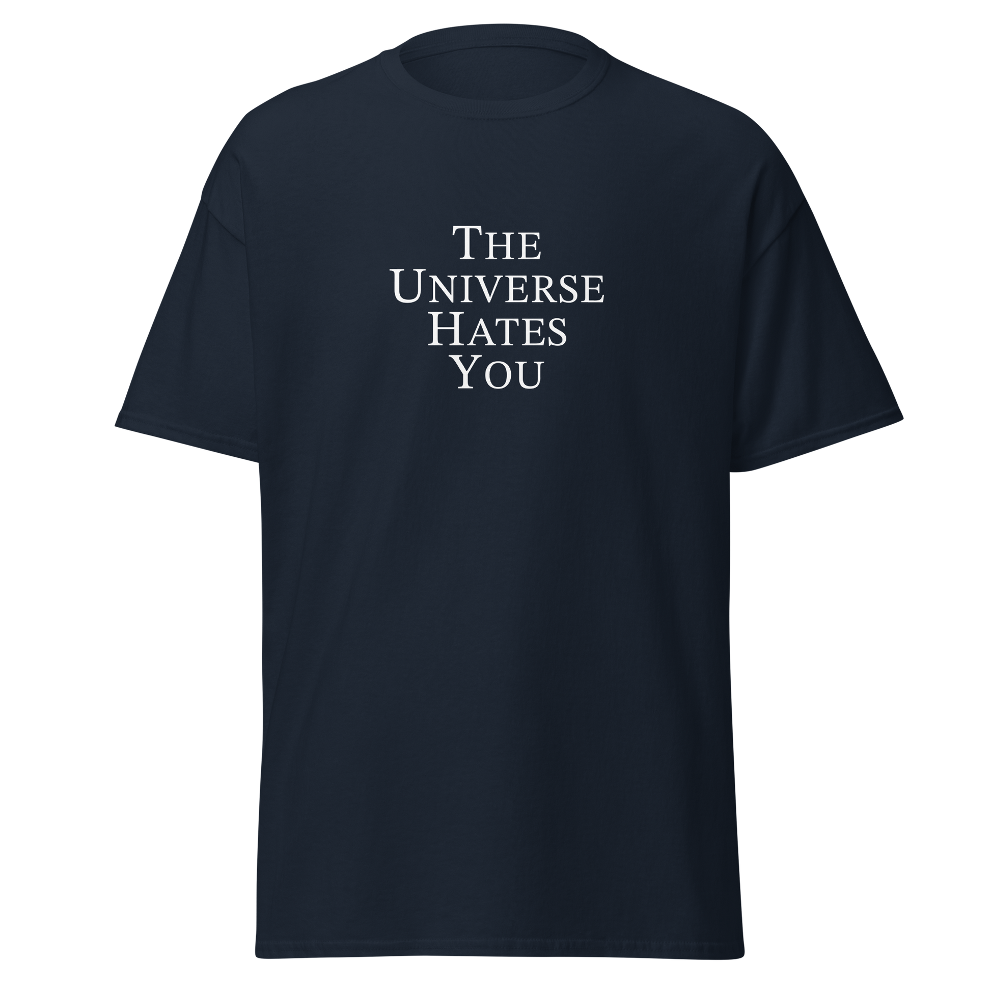 "The Universe Hates You" printed on a navy on an invisible body