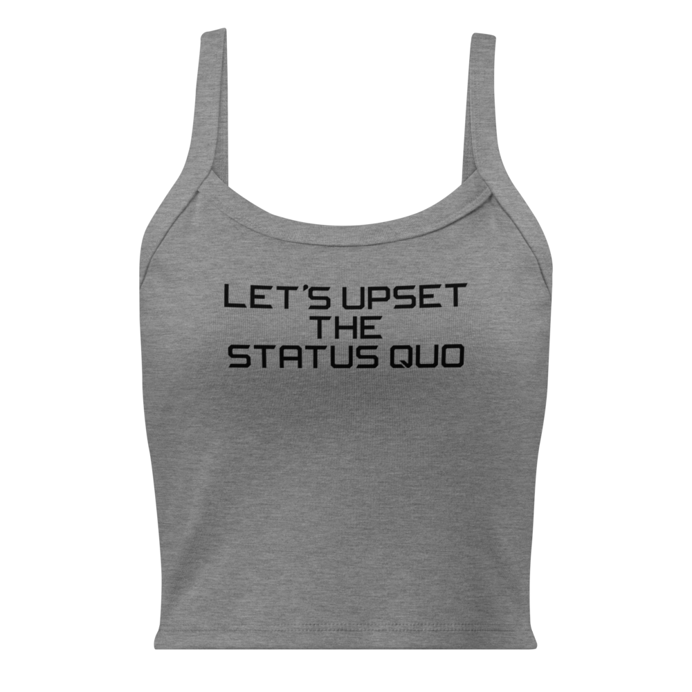 "Let's upset the status quo!" printed on a athletic heather women's micro-rib tanktop laying on a flat surface