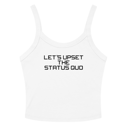 "Let's upset the status quo!" printed on a solid white blend women's micro-rib tanktop laying on a flat surface amongst sunglasses and shorts