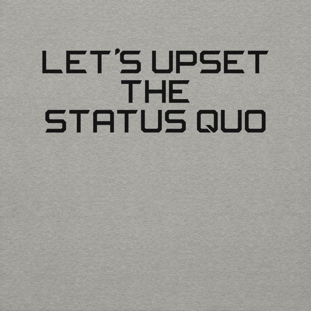 "Let's upset the status quo!" printed on a carbon grey background