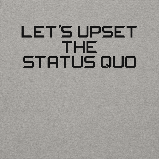 "Let's upset the status quo!" printed on a carbon grey background
