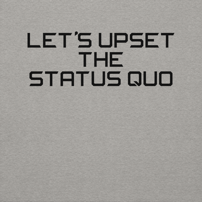 "Let's upset the status quo!" printed on a carbon grey background