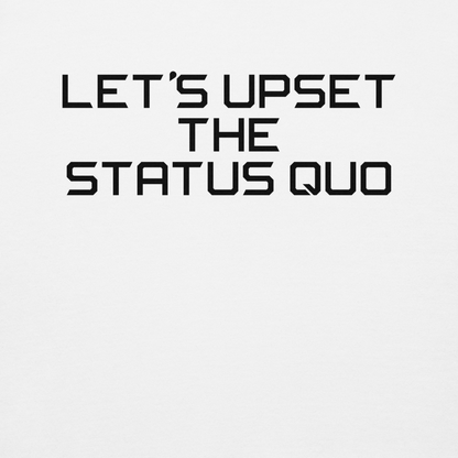 "Let's upset the status quo!" printed on a white background