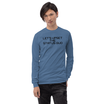 "Let's upset the status quo!" printed on a indigo blue men's long sleeve shirt worn by a male