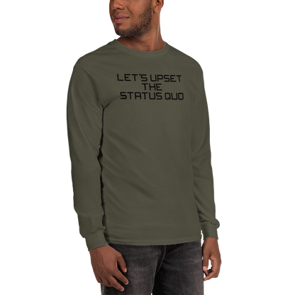 "Let's upset the status quo!" printed on a military green men's long sleeve shirt worn by a male