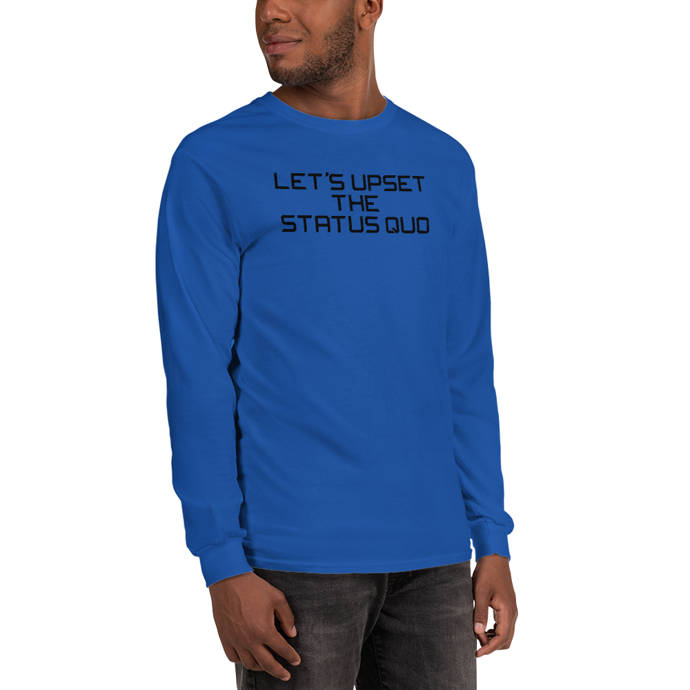 "Let's upset the status quo!" printed on a royal men's long sleeve shirt worn by a male