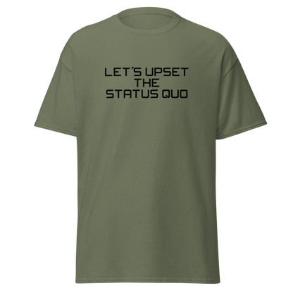 "Let's upset the status quo!" printed on a military green on an invisible body
