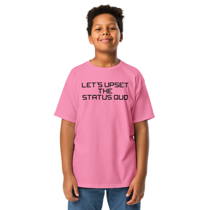 "Let's upset the status quo!" printed on a azalea youth classic tee worn by a male