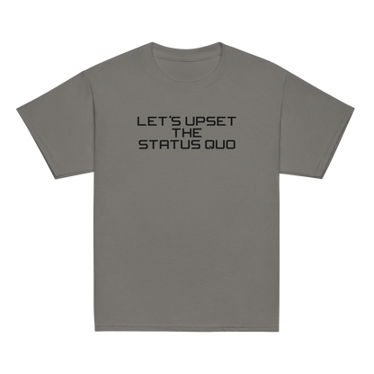 "Let's upset the status quo!" printed on a charcoal youth classic tee laying on a flat surface