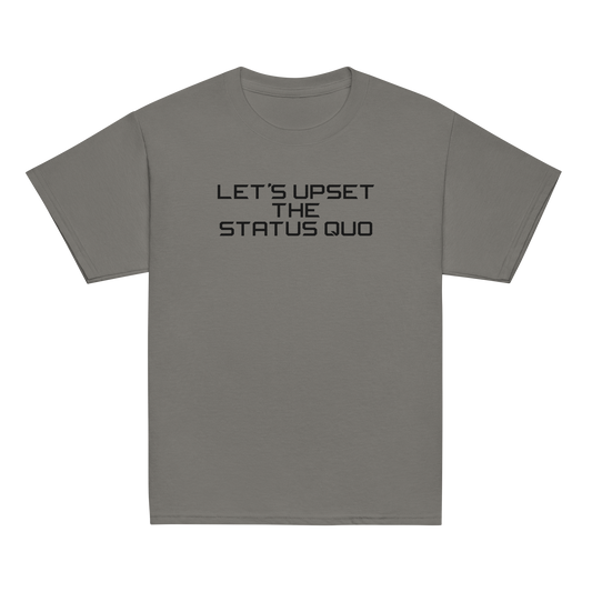 "Let's upset the status quo!" printed on a charcoal youth classic tee laying on a flat surface
