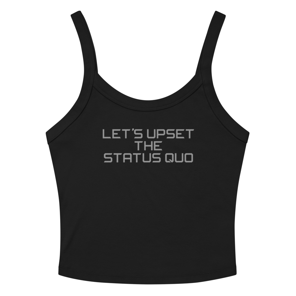 "Let's upset the status quo!" printed on a solid black blend tbd
