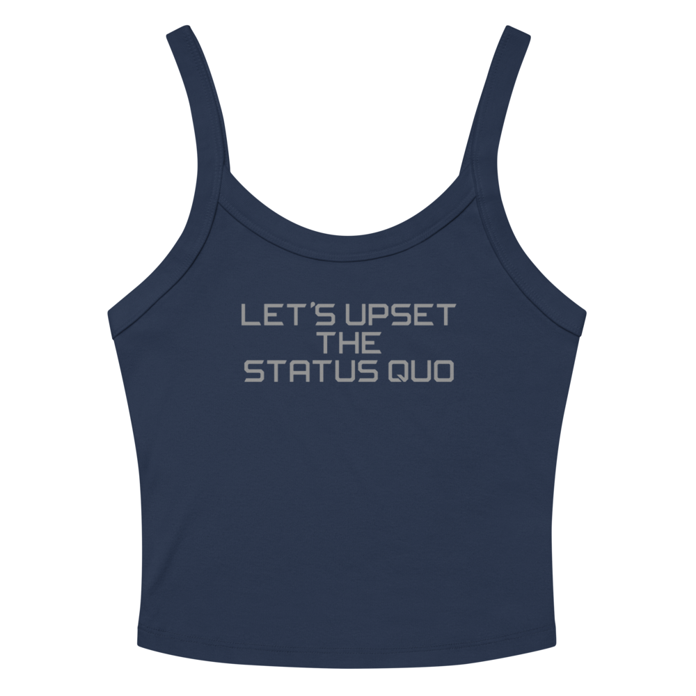 "Let's upset the status quo!" printed on a solid navy blend tbd
