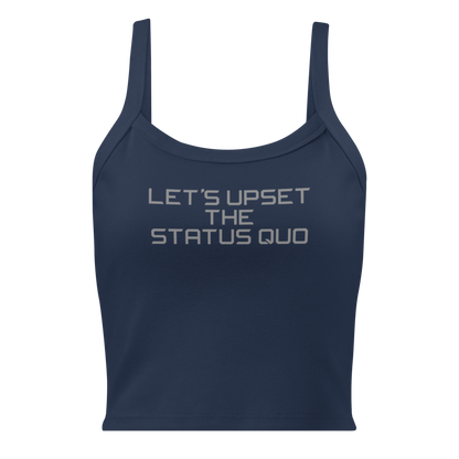 "Let's upset the status quo!" printed on a solid navy blend women's micro-rib tanktop laying on a flat surface