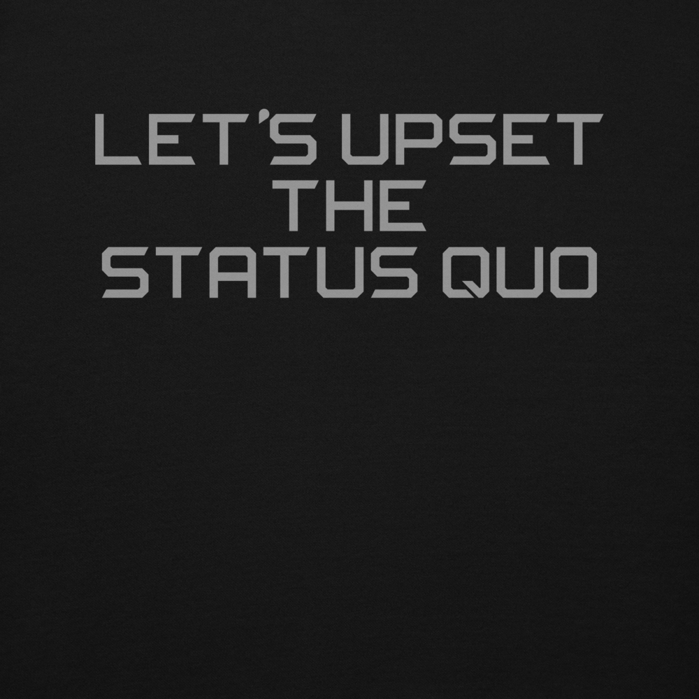 "Let's upset the status quo!" printed on a black background