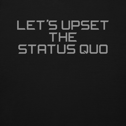"Let's upset the status quo!" printed on a black background