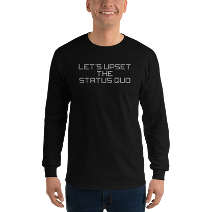 "Let's upset the status quo!" printed on a black men's long sleeve shirt worn by a male