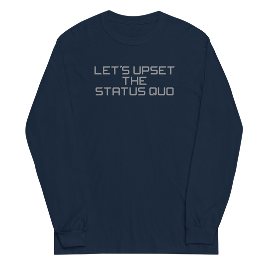 "Let's upset the status quo!" printed on a navy men's long sleeve shirt laying on a flat surface