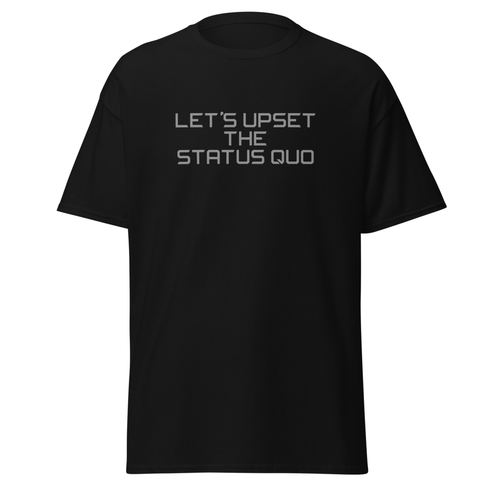 "Let's upset the status quo!" printed on a black on an invisible body