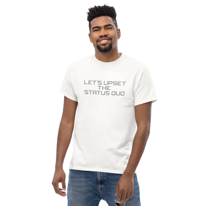"Let's upset the status quo!" printed on a white unisex classic tee worn by a male