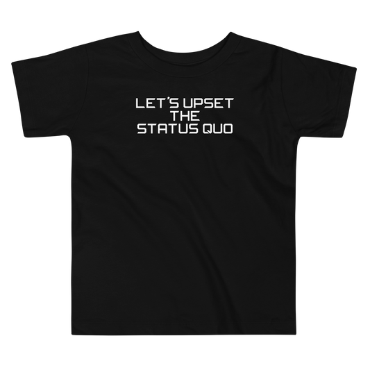 "Let's upset the status quo!" printed on a black toddler short sleeve tee laying on a flat surface