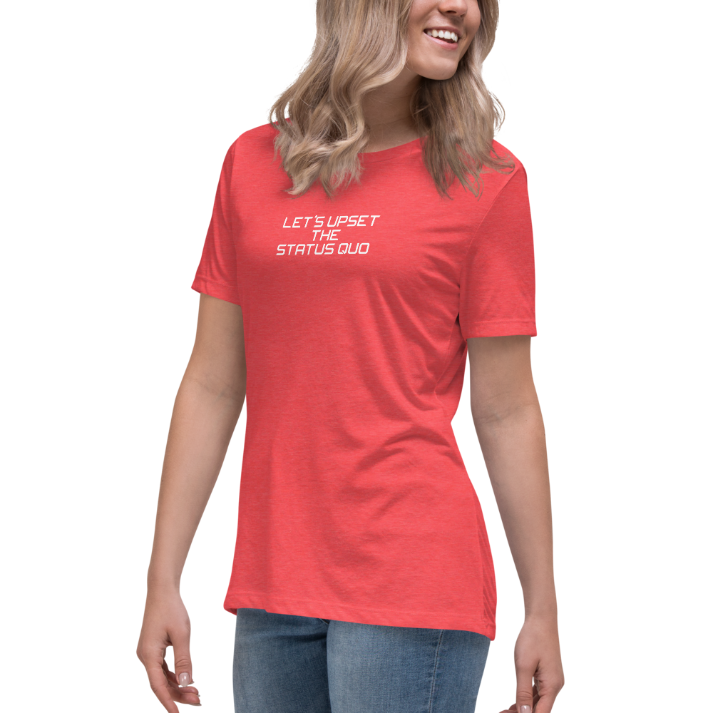 "Let's upset the status quo!" printed on a heather red women's relaxed t-shirt worn by a female