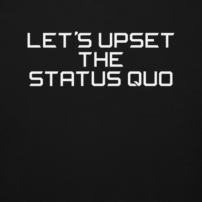 "Let's upset the status quo!" printed on a black background
