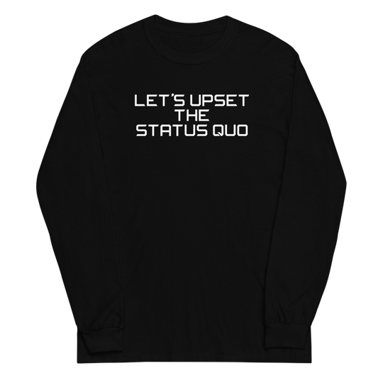 "Let's upset the status quo!" printed on a black men's long sleeve shirt laying on a flat surface