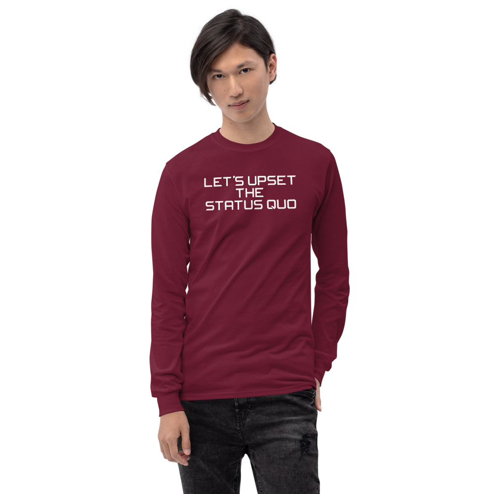 "Let's upset the status quo!" printed on a maroon men's long sleeve shirt worn by a male
