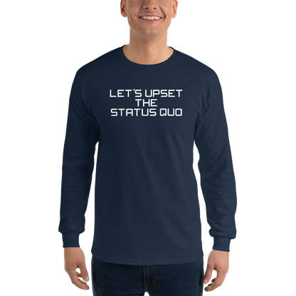 "Let's upset the status quo!" printed on a navy men's long sleeve shirt worn by a male