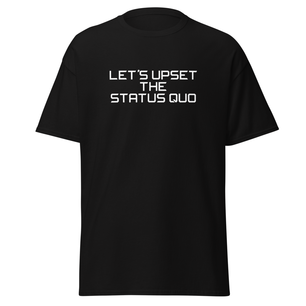 "Let's upset the status quo!" printed on a black on an invisible body