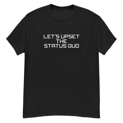 "Let's upset the status quo!" printed on a black unisex classic tee laying on a flat surface