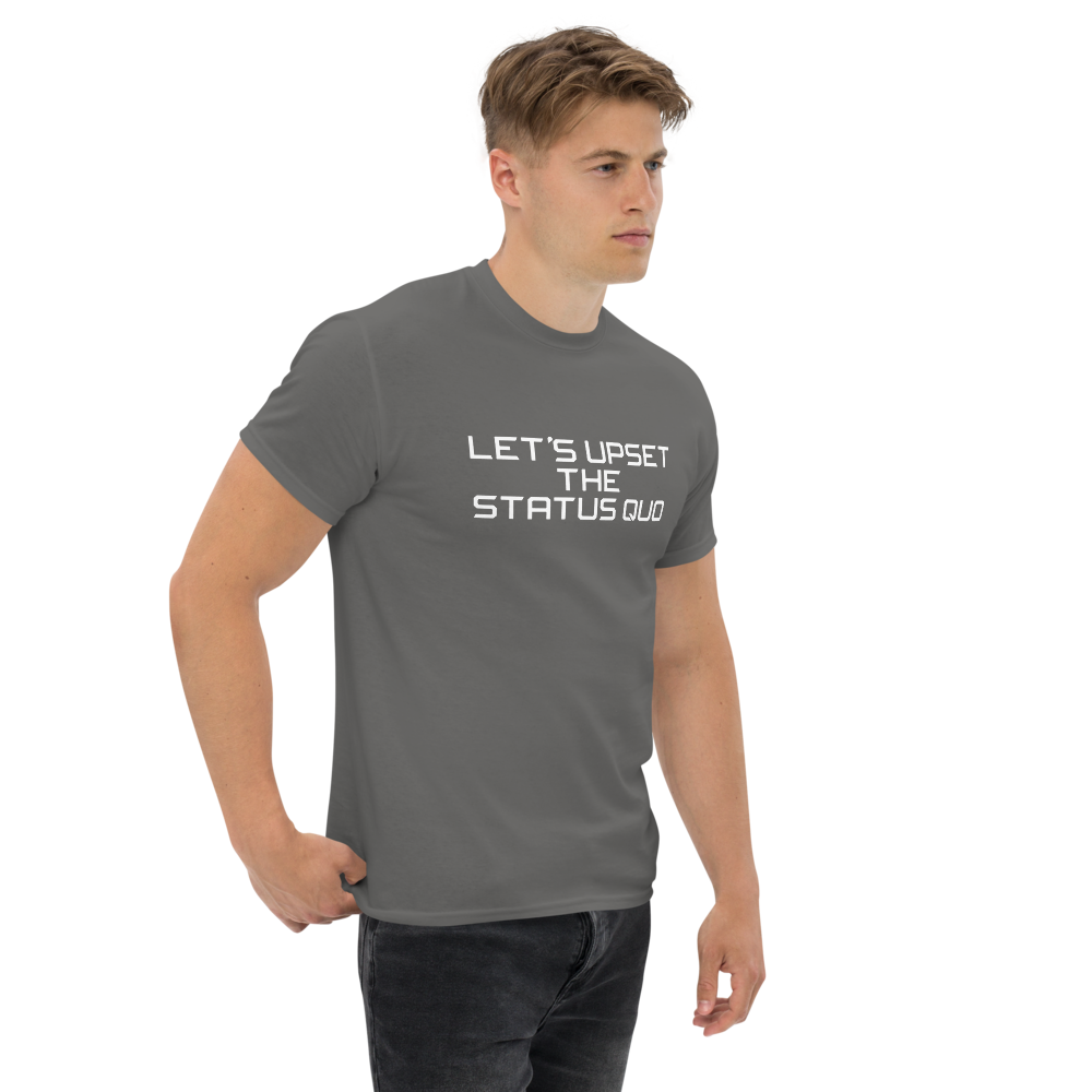 "Let's upset the status quo!" printed on a charcoal unisex classic tee worn by a male