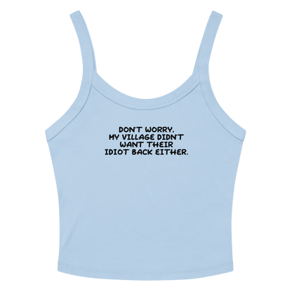 "Don't worry, my village didn’t want their idiot back either." printed on a solid baby blue blend tbd