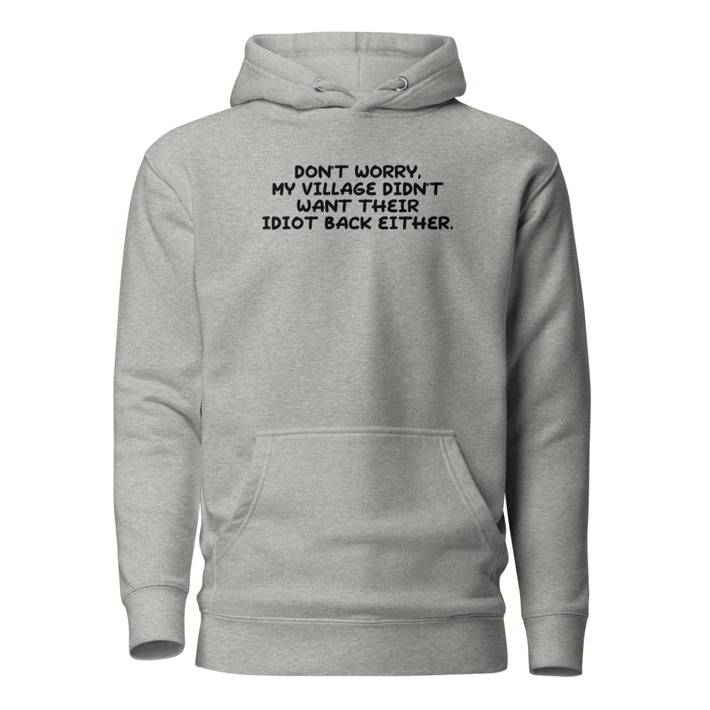 "Don't worry, my village didn’t want their idiot back either." printed on a carbon grey on an invisible / simulated body
