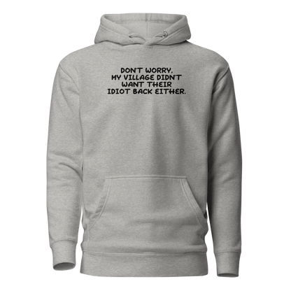 "Don't worry, my village didn’t want their idiot back either." printed on a carbon grey on an invisible / simulated body