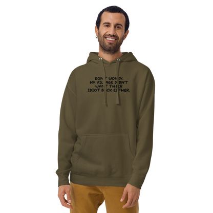 "Don't worry, my village didn’t want their idiot back either." printed on a military green warn by a male