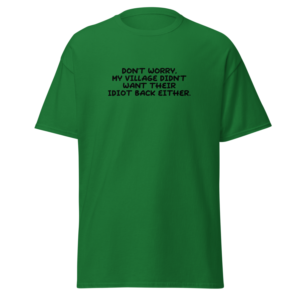 "Don't worry, my village didn’t want their idiot back either." printed on a turf green on an invisible body