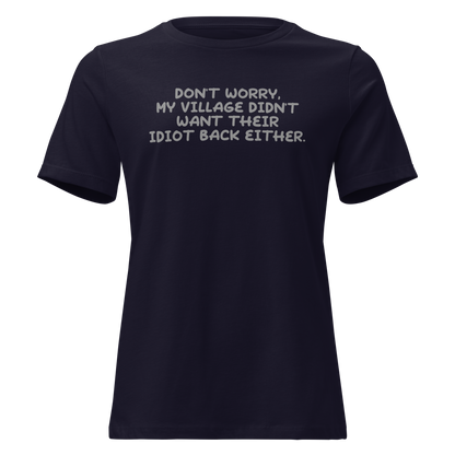 "Don't worry, my village didn’t want their idiot back either." printed on a navy on an invisible / simulated body