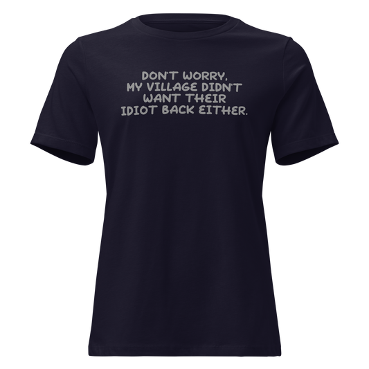 "Don't worry, my village didn’t want their idiot back either." printed on a navy on an invisible / simulated body