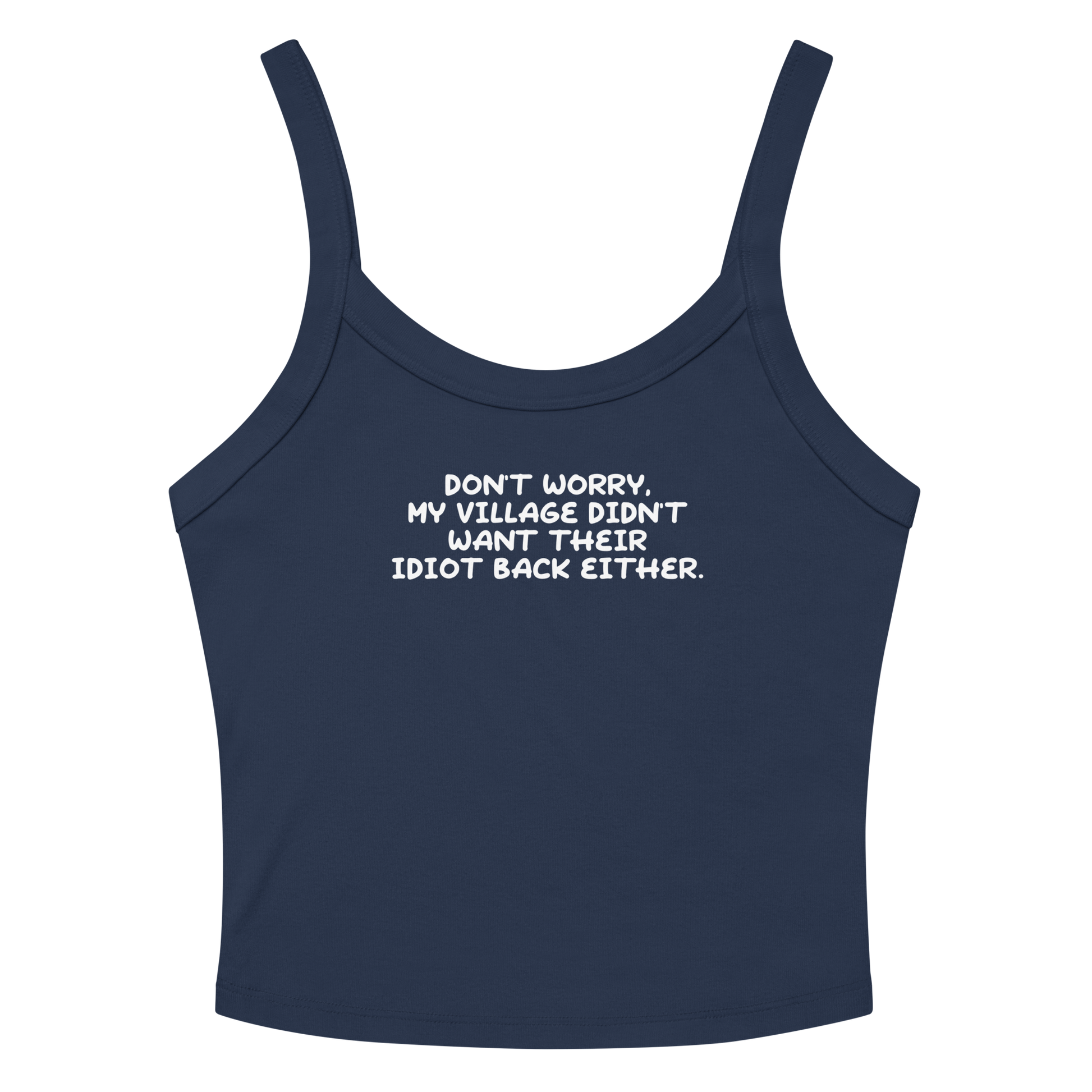"Don't worry, my village didn’t want their idiot back either." printed on a solid navy blend women's micro-rib tanktop laying on a flat surface amongst sunglasses and shorts
