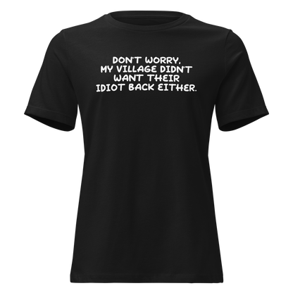 "Don't worry, my village didn’t want their idiot back either." printed on a black on an invisible / simulated body